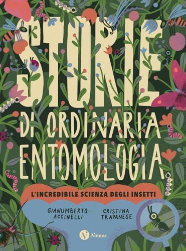 Storie di ordinaria entomologia. L'incredibile scienza degli insetti