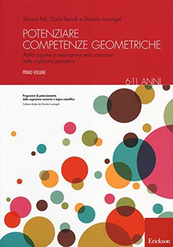 Potenziare competenze geometriche. Abilità cognitive e metacognitive nella costruzione della cognizione geometrica. 6-11 anni (Vol. 1)