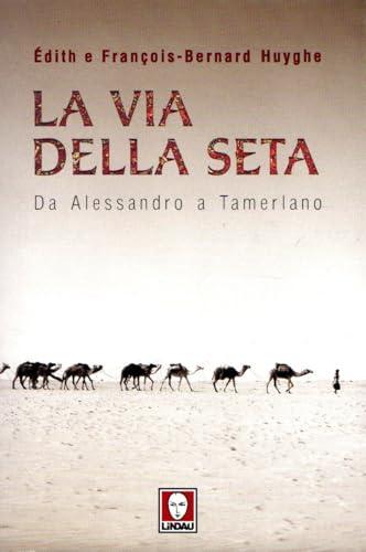 La Via della seta. Da Alessandro a Tamerlano