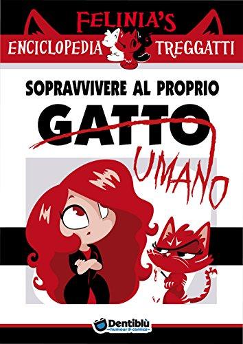 Felinia's Enciclopedia Treggatti. Sopravvivere al proprio gatto/umano (Vol. 1)