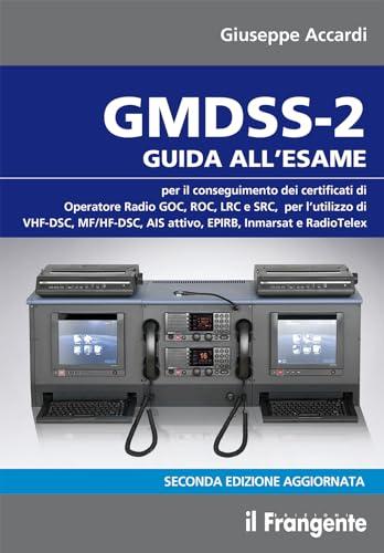 GMDSS-2. Guida all'esame per il conseguimento dei certificati di operatore radio GOC, ROC, LRC e SRC
