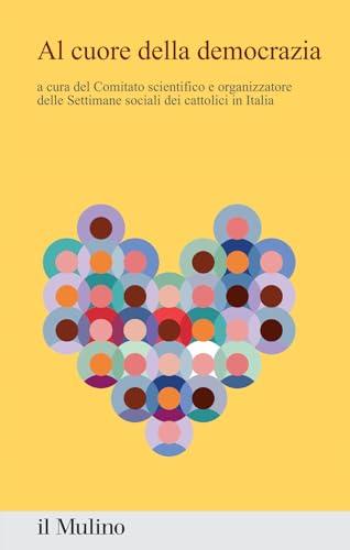 Al cuore della democrazia. Contributi e riflessioni dalla 50ª settimana sociale dei cattolici in Italia