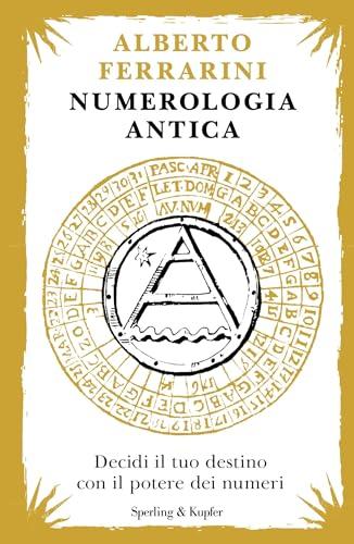 Numerologia antica: Decidi il tuo destino con il potere dei numeri