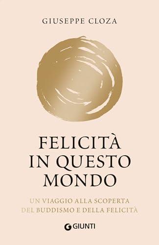 Felicità in questo mondo: Un viaggio alla scoperta del Buddismo e della felicità