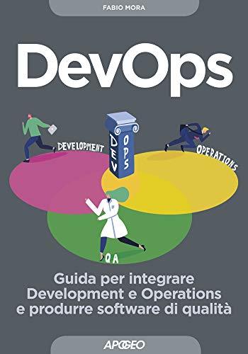 DevOps: Guida per integrare Development e Operations e produrre software di qualità
