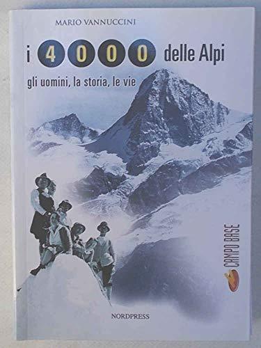 I Quattromila delle Alpi. Gli uomini, la storia, le vie