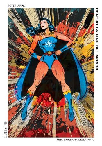 Contro la fine del mondo. Una biografia della NATO