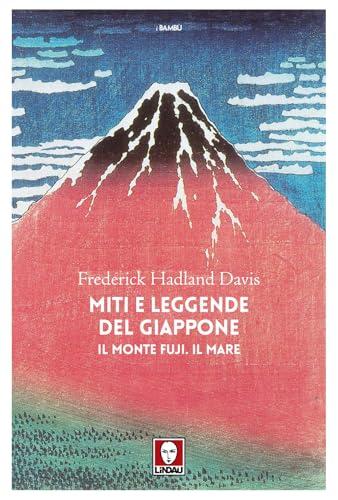 Miti e leggende del Giappone. Il monte Fuji. Il mare: Vol. 4