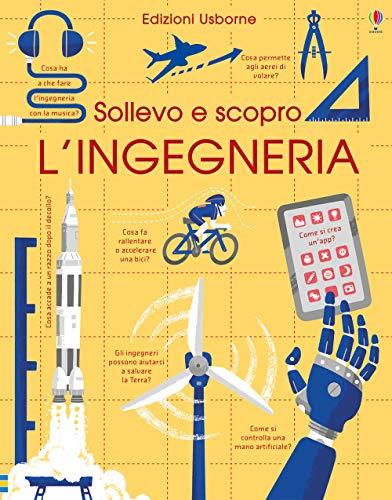 L'ingegneria. Sollevo e scopro. Ediz. a colori