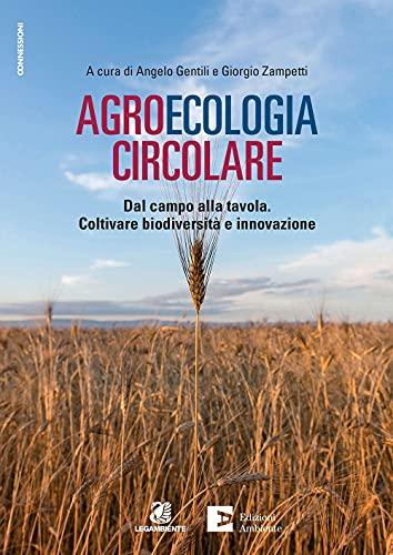 Agroecologia circolare. Dal campo alla tavola. Coltivare biodiversità e innovazione