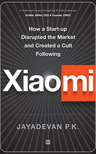 Xiaomi: How a Startup Disrupted the Market and Created a Cult Following Xiaomi: How a Startup Disrupted the Market and Created a Cult Following