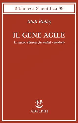 Il gene agile. La nuova alleanza fra eredità e ambiente