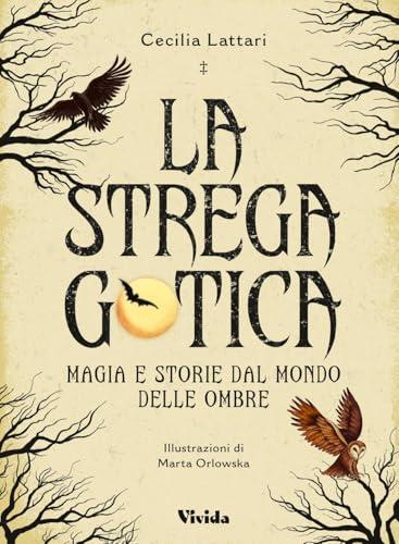 La strega gotica. Magia e storie dal mondo delle ombre. Ediz. a colori
