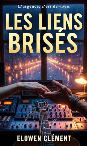 Les Liens brisés: L'urgence, c'est de vivre. (French Edition)