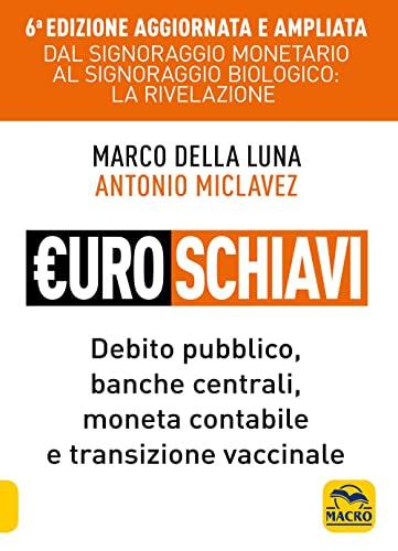 Euroschiavi. Dal signoraggio monetario al signoraggio biologio: la rivelazione. Ediz. ampliata