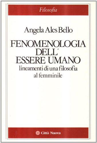 Fenomenologia dell'essere umano. Lineamenti di una filosofia al femminile