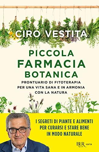 Piccola Farmacia Botanica. Prontuario di fitoterapia per una vita sana e in armonia con la natura