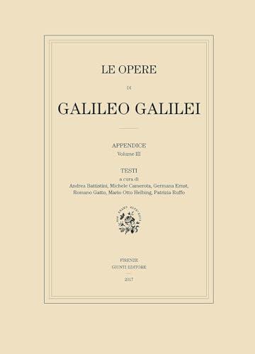Le opere di Galileo Galilei. Appendice. Testi (Vol. 3)