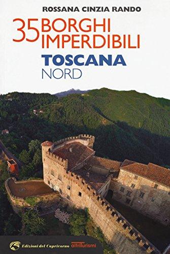 35 borghi imperdibili. Toscana Nord (Vol.)