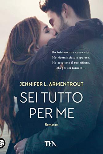Sei tutto per me - Jennifer L. Armentrout - TEA
