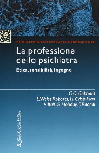 La professione dello psichiatra. Etica, sensibilità, ingegno