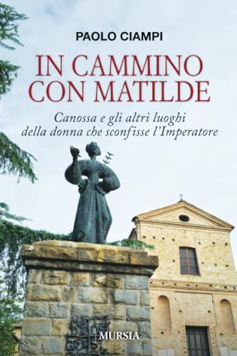 In cammino con Matilde: Canossa e gli altri luoghi della donna che sconfisse l’Imperatore