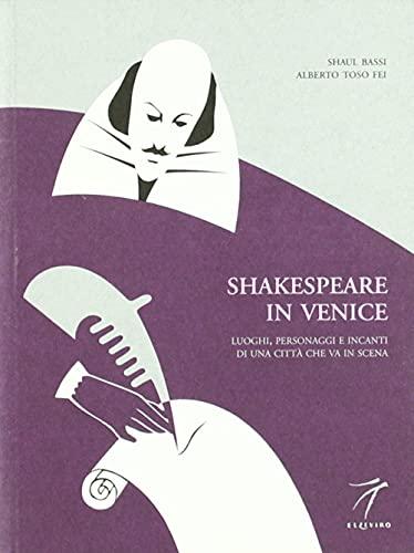 Shakespeare in Venice: Luoghi, personaggi e incanti di una città che va in scena