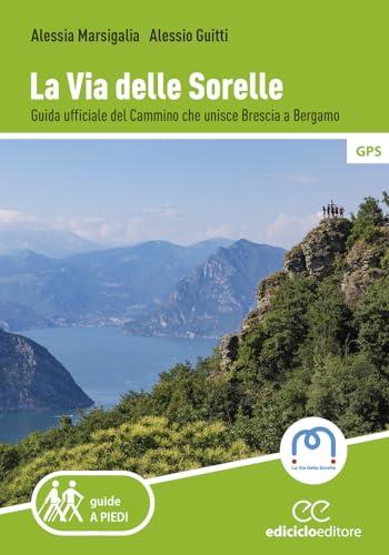 La Via delle Sorelle: Guida Ufficiale del Cammino Brescia-Bergamo