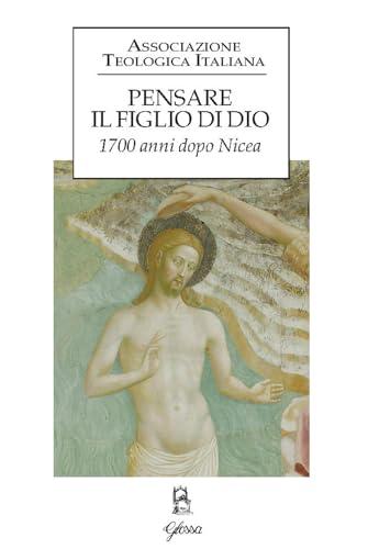 Pensare il figlio di Dio. 1700 anni dopo Nicea