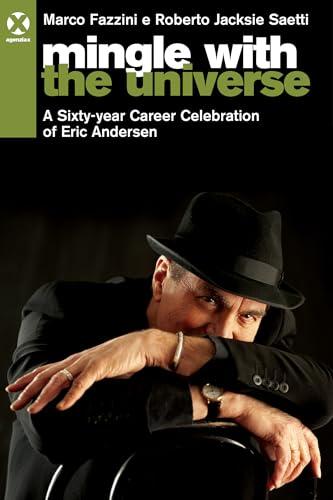 Mingle with the Universe: Eric Andersen - Celebrazione di una Carriera Sessantennale (Edizione Italiana e Inglese)