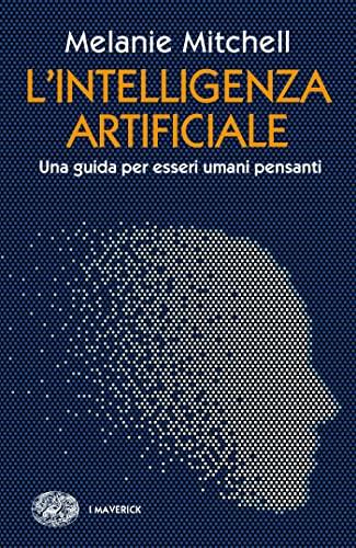 L'intelligenza artificiale: Una guida per esseri umani pensanti