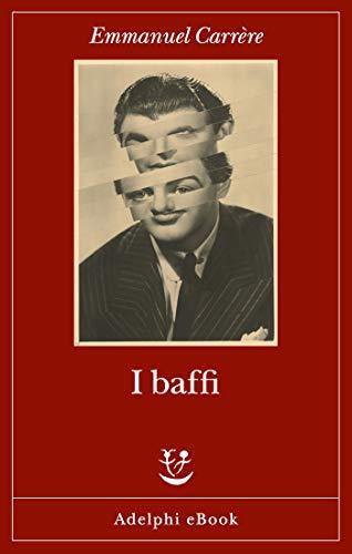 I baffi - Emmanuel Carrère - Adelphi (Kindle Edition)
