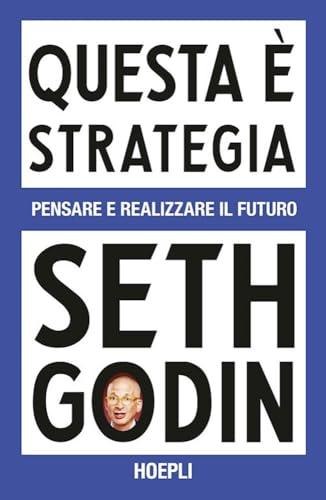 Questa è Strategia: Pensare e Realizzare il Futuro - Guida Pratica per il Successo Aziendale