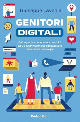 Genitori Digitali: Guida pratica per educare bambini da 0 a 10 anni a un uso consapevole delle nuove tecnologie