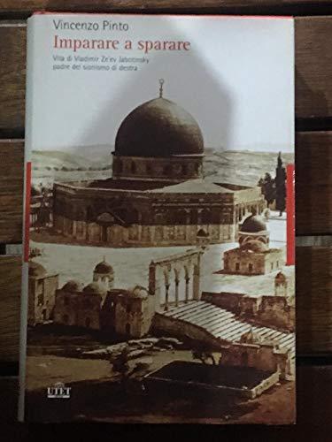 Imparare a sparare. Vita di Vladimir Ze'ev Jabotinsky padre del sionismo di destra