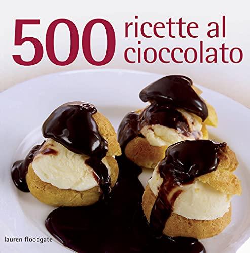 500 ricette al cioccolato. Ediz. a colori