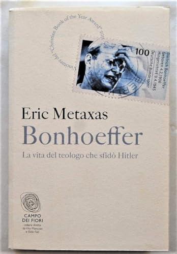 Bonhoeffer. La vita del teologo che sfidò Hitler