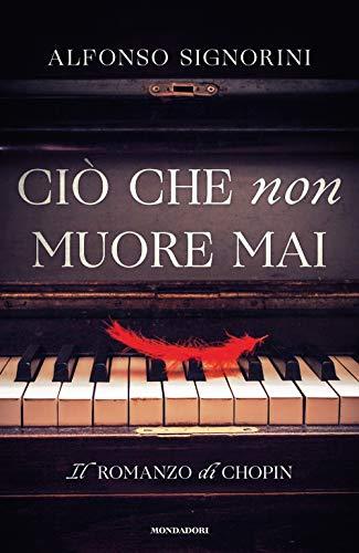 Ciò che non muore mai: Il romanzo di Chopin