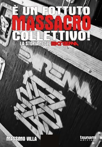 È un fottuto massacro collettivo! Storia degli Extrema