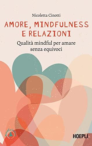 Amore, Mindfulness e Relazioni: Qualità Mindful per Amare Senza Equivoci
