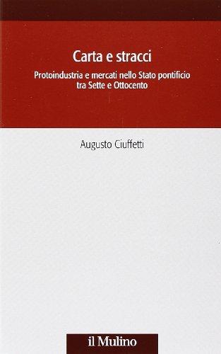 Carta e stracci: protoindustria e mercati nello Stato pontificio tra Sette e Ottocento