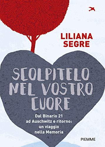 Scolpitelo nel vostro cuore: Dal Binario 21 ad Auschwitz e ritorno: un viaggio nella Memoria