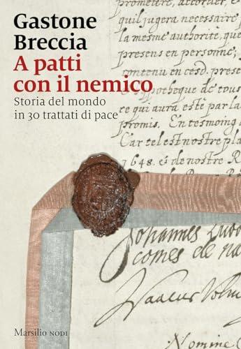A patti con il nemico. Storia del mondo in 30 trattati di pace