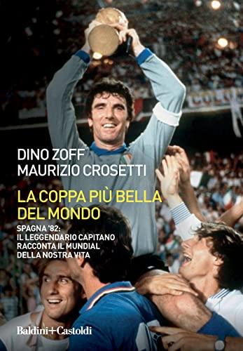 La Coppa più bella del mondo Spagna '82: Dino Zoff racconta il Mundial della nostra vita