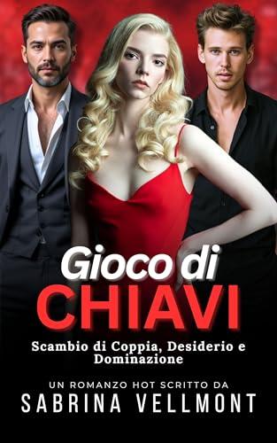 Gioco di Chiavi: Racconto Erotico – Scambio di Coppia, Desiderio e Dominazione (Segreti di Sabrina)