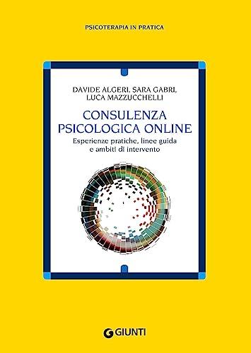 Consulenza Psicologica Online: Esperienze Pratiche, Linee Guida e Ambiti di Intervento