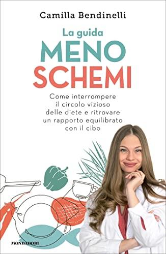La guida MENO SCHEMI: Come interrompere il circolo vizioso delle diete e ritrovare un rapporto equilibrato con il cibo