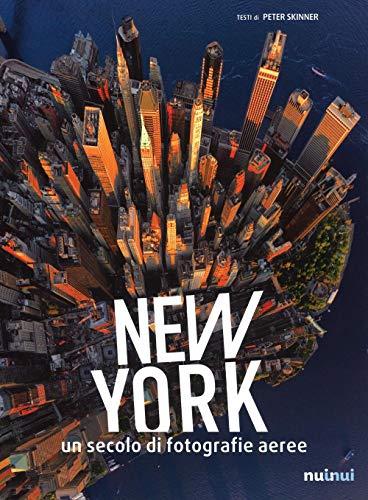New York. Un Secolo di Fotografie Aeree. Ediz. Illustrata