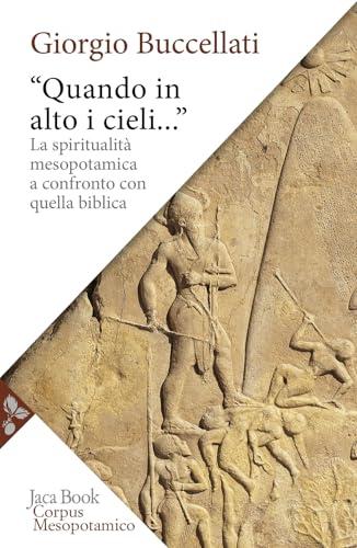 «Quando in alto i cieli...». La spiritualità mesopotamica a confronto con quella biblica