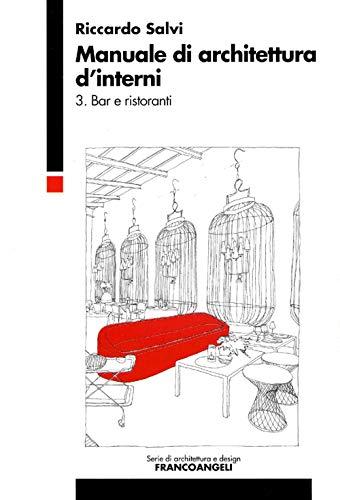 Manuale di architettura d'interni. Bar e ristoranti (Vol. 3)